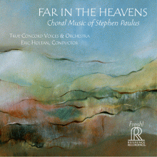 스티븐 파울러스의 합창 음악 ; True Concord Voices & Orchestra, Eric Holtan / Far In The Heavens - Choral Music of Stephen Paulus (수입)